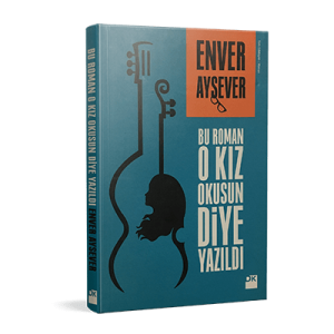 Enver Aysever - Bu Roman O Kız Okusun Diye Yazıldı